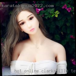 Hot hot online sex ideas to share in Clarksville, Tennessee.